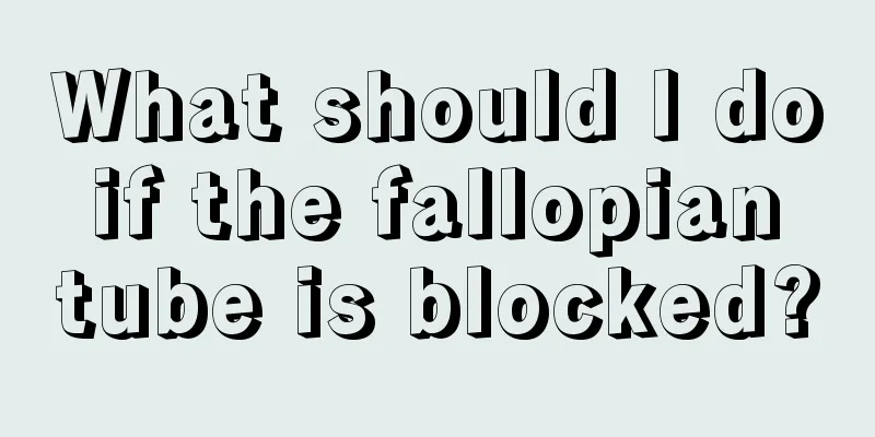 What should I do if the fallopian tube is blocked?