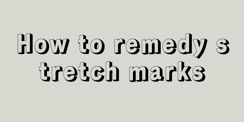 How to remedy stretch marks