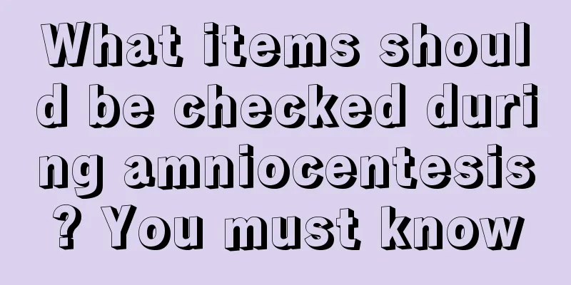 What items should be checked during amniocentesis? You must know