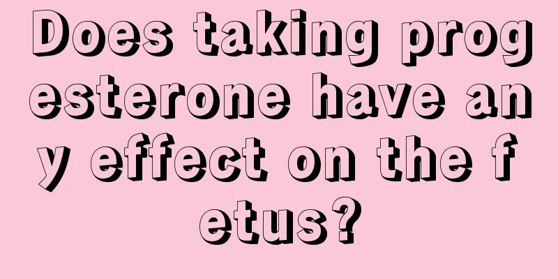 Does taking progesterone have any effect on the fetus?