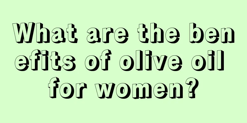 What are the benefits of olive oil for women?