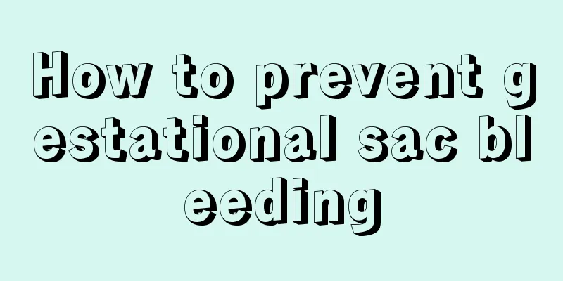 How to prevent gestational sac bleeding