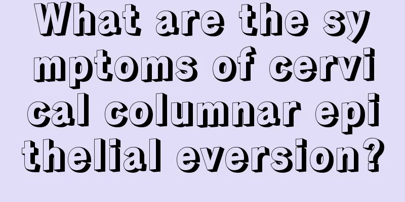 What are the symptoms of cervical columnar epithelial eversion?