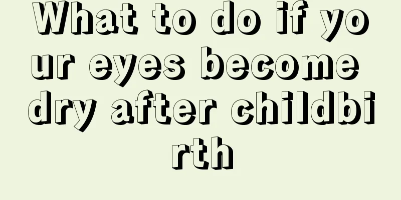 What to do if your eyes become dry after childbirth