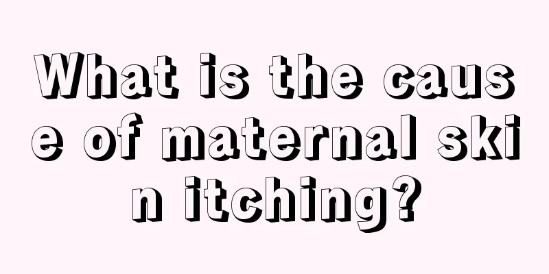 What is the cause of maternal skin itching?