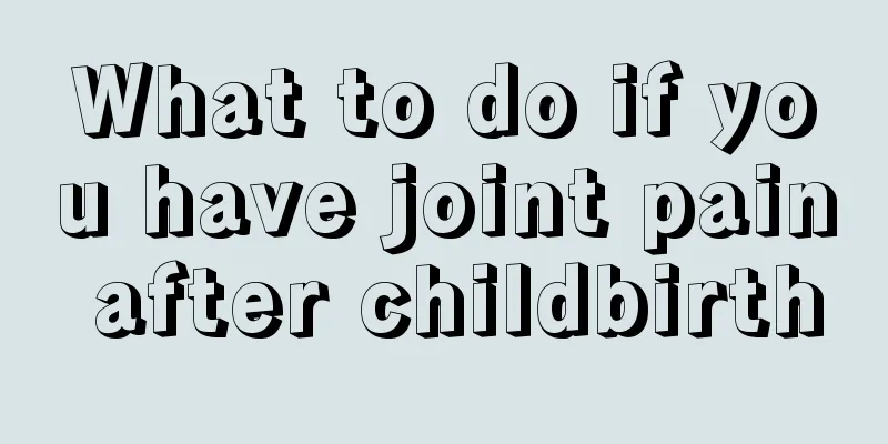 What to do if you have joint pain after childbirth