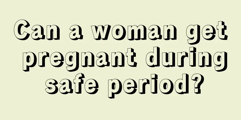 Can a woman get pregnant during safe period?