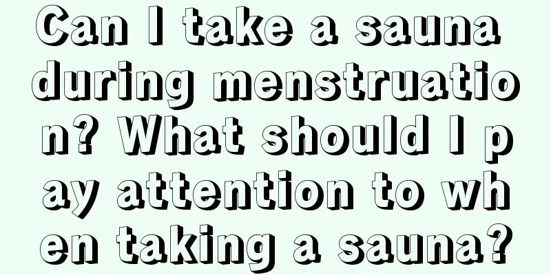 Can I take a sauna during menstruation? What should I pay attention to when taking a sauna?