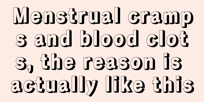 Menstrual cramps and blood clots, the reason is actually like this