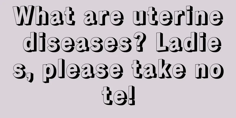 What are uterine diseases? Ladies, please take note!