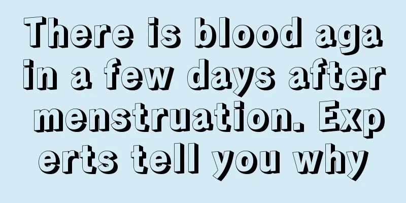 There is blood again a few days after menstruation. Experts tell you why