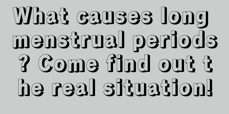 What causes long menstrual periods? Come find out the real situation!