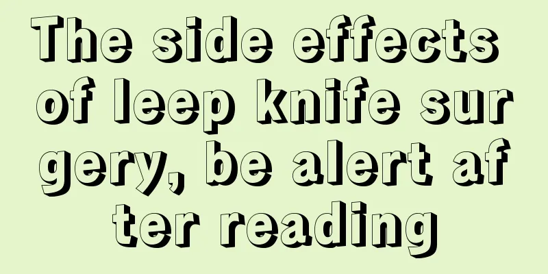 The side effects of leep knife surgery, be alert after reading