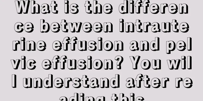 What is the difference between intrauterine effusion and pelvic effusion? You will understand after reading this