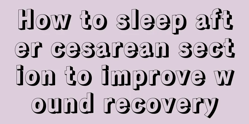 How to sleep after cesarean section to improve wound recovery