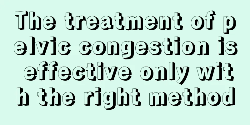 The treatment of pelvic congestion is effective only with the right method