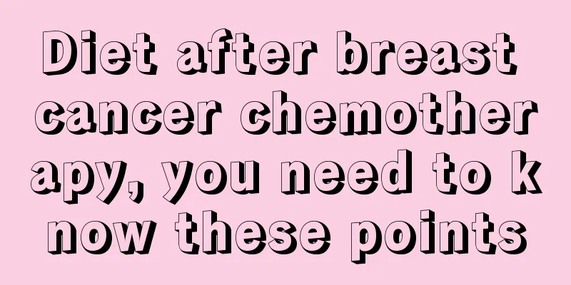 Diet after breast cancer chemotherapy, you need to know these points