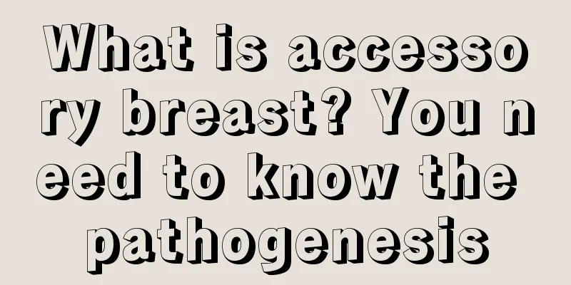 What is accessory breast? You need to know the pathogenesis