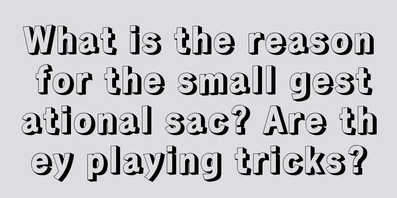 What is the reason for the small gestational sac? Are they playing tricks?