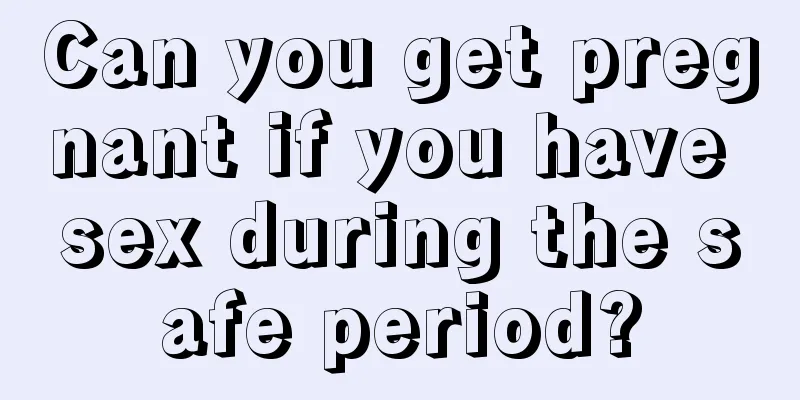 Can you get pregnant if you have sex during the safe period?