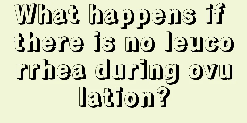 What happens if there is no leucorrhea during ovulation?