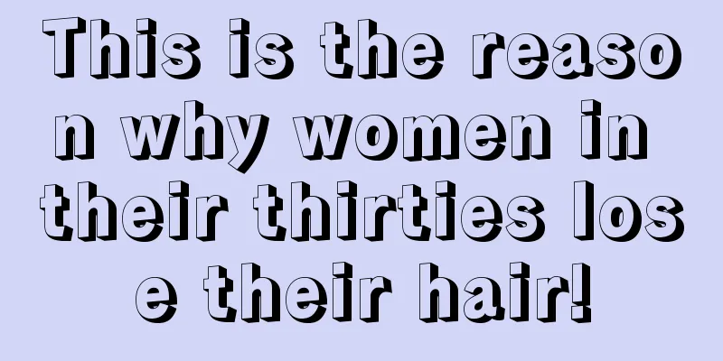 This is the reason why women in their thirties lose their hair!