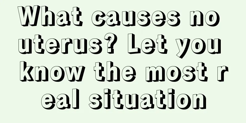 What causes no uterus? Let you know the most real situation