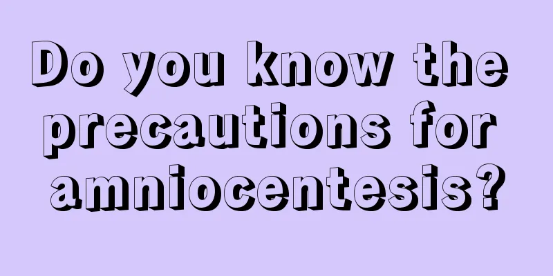 Do you know the precautions for amniocentesis?