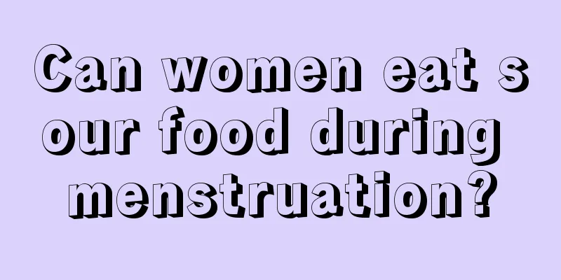 Can women eat sour food during menstruation?