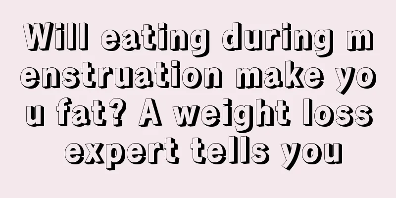 Will eating during menstruation make you fat? A weight loss expert tells you