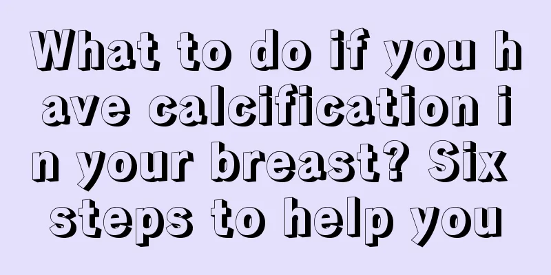 What to do if you have calcification in your breast? Six steps to help you