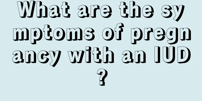 What are the symptoms of pregnancy with an IUD?