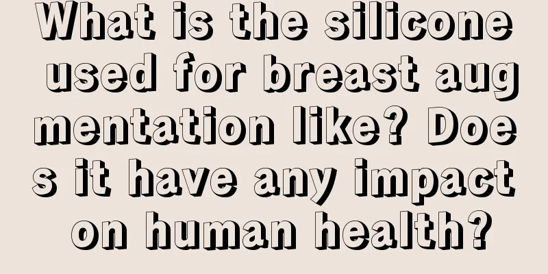 What is the silicone used for breast augmentation like? Does it have any impact on human health?