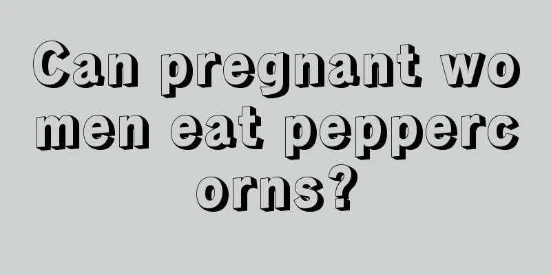 Can pregnant women eat peppercorns?