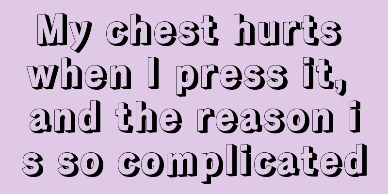 My chest hurts when I press it, and the reason is so complicated