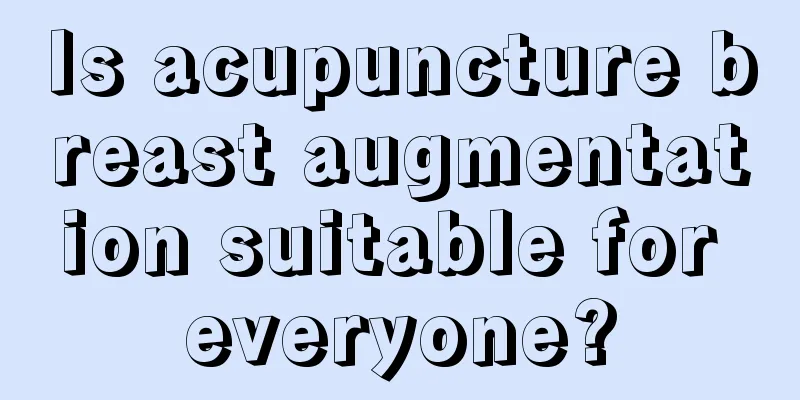 Is acupuncture breast augmentation suitable for everyone?