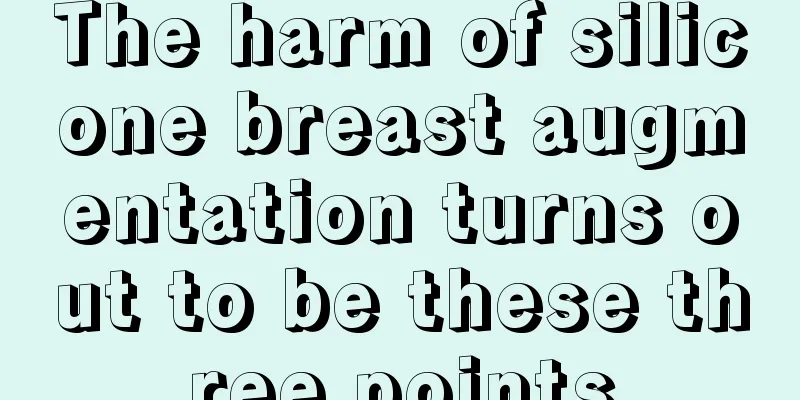 The harm of silicone breast augmentation turns out to be these three points