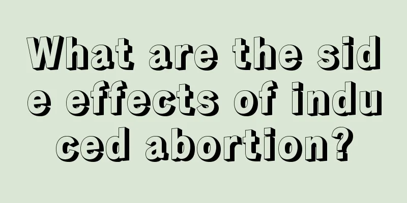 What are the side effects of induced abortion?