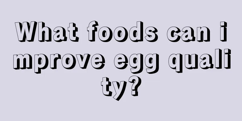 What foods can improve egg quality?