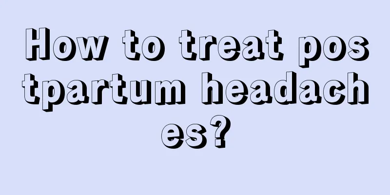 How to treat postpartum headaches?