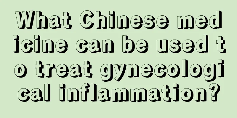 What Chinese medicine can be used to treat gynecological inflammation?