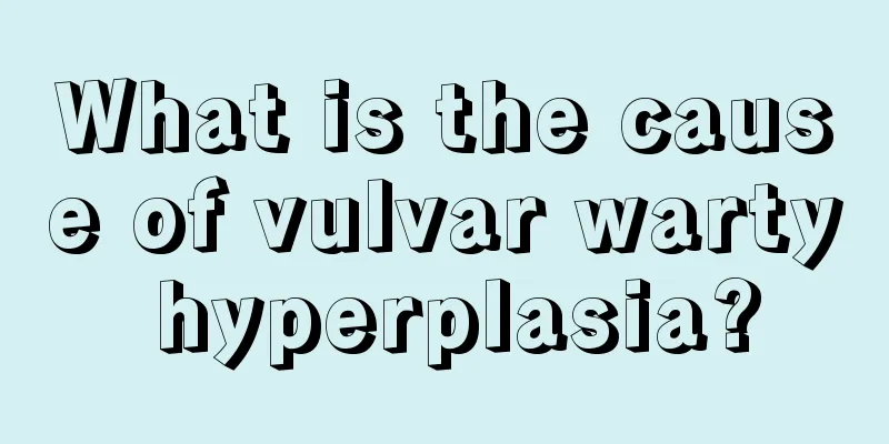 What is the cause of vulvar warty hyperplasia?