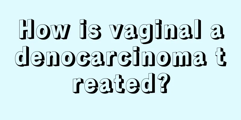 How is vaginal adenocarcinoma treated?