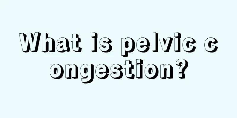 What is pelvic congestion?