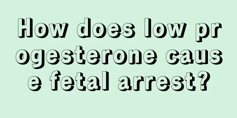 How does low progesterone cause fetal arrest?