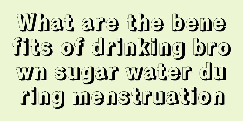 What are the benefits of drinking brown sugar water during menstruation