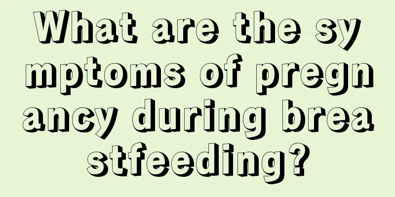 What are the symptoms of pregnancy during breastfeeding?