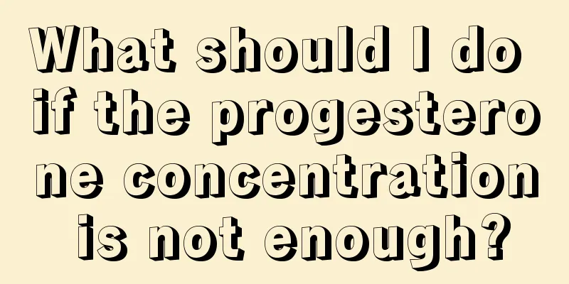 What should I do if the progesterone concentration is not enough?