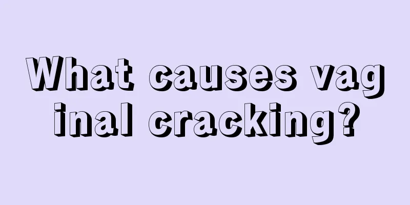 What causes vaginal cracking?