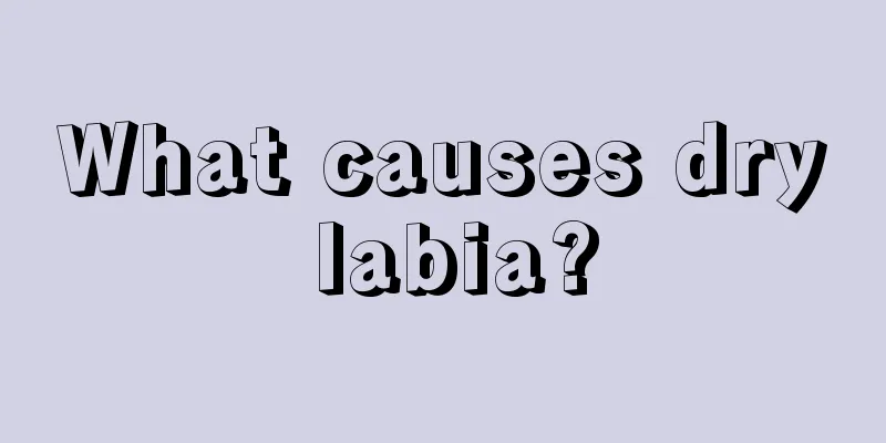 What causes dry labia?